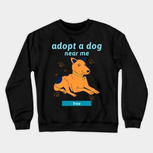 Adopt a dog near me free 1 Crewneck Sweatshirt